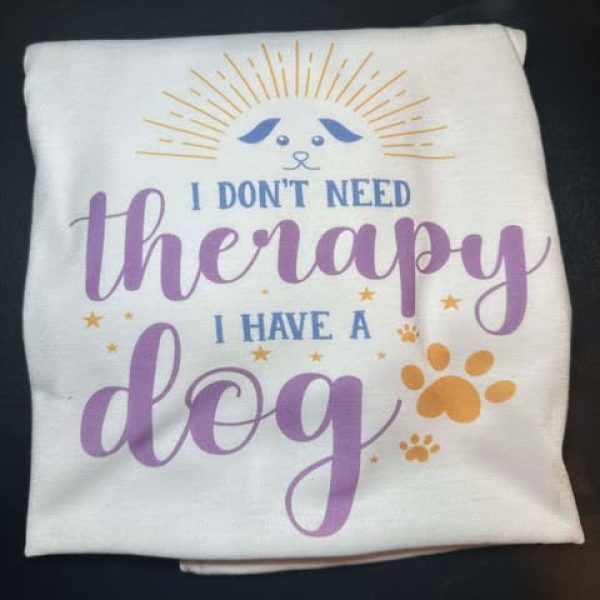 I Don't Need Therapy I Have A Dog T-Shirt